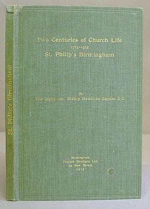 Two Centuries Of Church Life 1715 - 1915 : St Philip's Birmingham