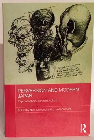 Perversion and Modern Japan. Psychoanalysis, Literature, Culture.