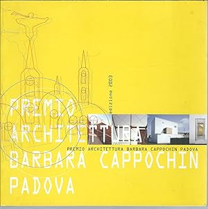 PREMIO DI ARCHITETTURA " BARBARA CAPPOCHIN " 1.a EDIZIONE PADOVA 2003