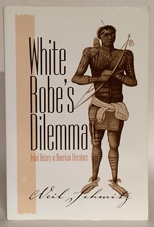 White Robe's Dilemma. Tribal History in American Literature.