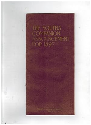 THE YOUTH'S COMPANION ANNOUNCEMENT FOR 1897: AN ANNOUNCEMENT OF WRITERS WHO WILL CONTRIBUTE TO TH...