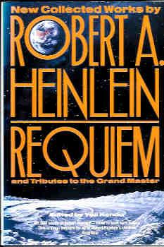 Requiem : New Collected Works by Robert A. Heinlein and Tributes to the Grand Master