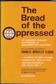 The Bread of the Oppressed: An American Woman's Experiences in War-Disrupted Countries from the J...
