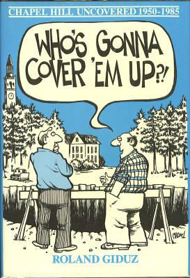 Who's Gonna Cover 'em Up?!: Chapel Hill Uncovered--1950-1985 Featuring the Newsman's Notepad