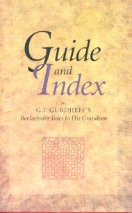 GUIDE AND INDEX TO G.I. GURDJIEFF'S BEELZEBUB'S TALES TO HIS GRANDSON
