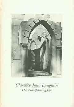 Clarence John Laughlin; The Transforming Eye.