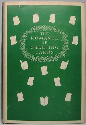 The Romance of Greeting Cards: An Historical Account of the Origin, Evolution and Development of ...
