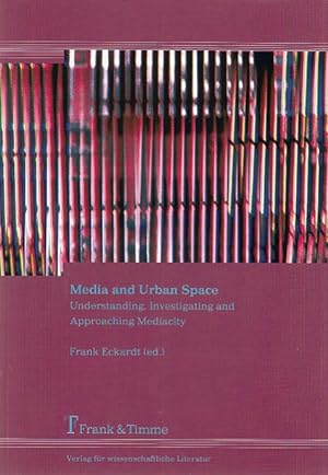 Media and urban space : understanding, investigating and approaching mediacity.