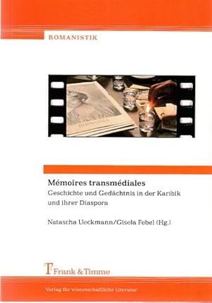 Mémoires transmédiales : Geschichte und Gedächtnis in der Karibik und ihrer Diaspora. Romanistik ...