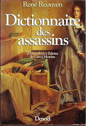 Dictionnaire des assassins: D'Abimelech à Zulotea, de Caïn à Mesrine