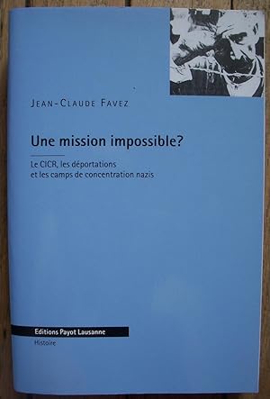 une Mission Impossible ? le CICR, les déportations et les camps de concentration nazis
