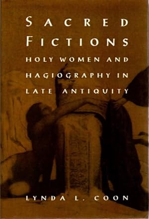 SACRED FICTION: HOLY WOMEN AND HAGIOGRAPHY IN LATE ANTIQUITY