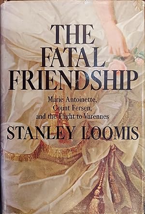 The Fatal Friendship: Marie Antoinette, Count Fersen, and the Flight to Varennes