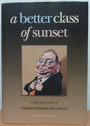 A Better Class of Sunset - The Collected Works of Christopher Pearson