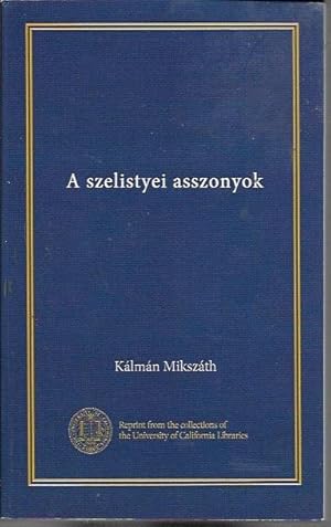 A szelistyei Asszonyok (University of California Libraries Reprint)