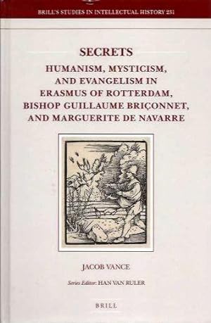 SECRETS: Humanism, Mysticism, and Evangelism in Erasmus of Rotterdam, Bishop Guillaume Briconnet,...