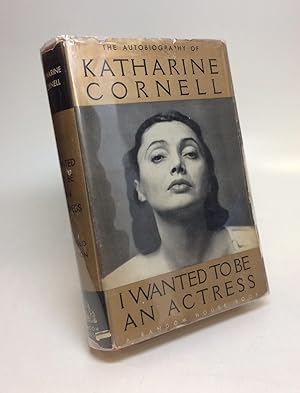 I Wanted to be an Actress; The Autobiography of Katherine Cornell