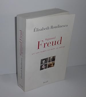 Sigmund Freud en son temps et dans le nôtre. Paris. Seuil. 2014.