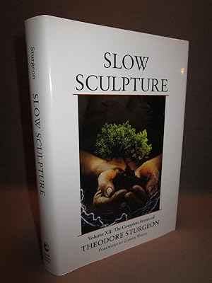 Slow Sculpture. Volume XII: The Complete Stories of Theodore Sturgeon