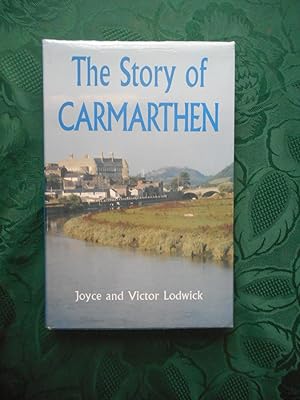 The Story of Carmarthen. Revised Edition. (Updated, Expanded and Re-Illustrated Edition)