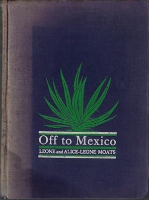 Off to Mexico,: By Leone and Alice-Leone Moats;