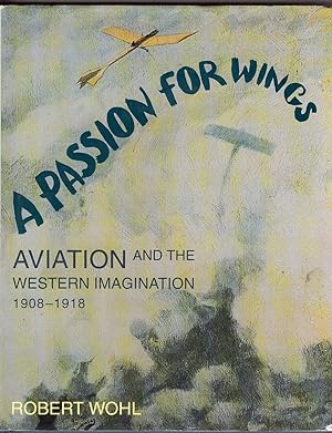 A Passion for Wings Aviation and the Western Imagination, 1908-1918