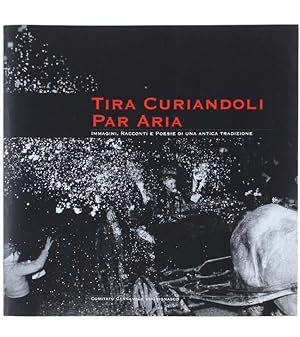 TIRA CURIANDOLI PAR ARIA. Immagini, racconti e poesie di una antica tradizione.: