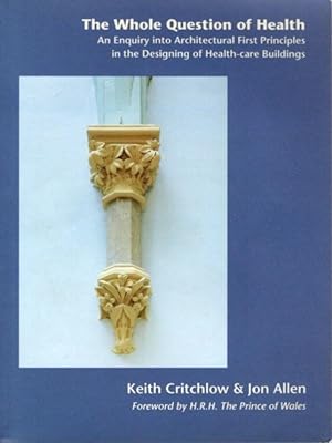 THE WHOLE QUESTION OF HEALTH: AN ENQUIRY INTO ARCHITECTURAL FIRST PRINCIPLES IN THE DESIGNING OF ...
