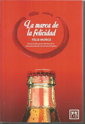 LA MARCA DE LA FELICIDAD Un recorrido por los 60 años de la comunicación de Coca Cola en España