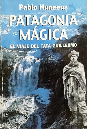 Patagonia Mágica. El viaje del Tata Guillermo