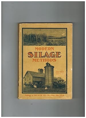 MODERN SILAGE METHODS: AN ENTIRELY NEW AND PRACTICAL WORK ON SILOS, THEIR CONSTRUCTION AND THE PR...