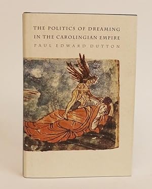 The Politics of Dreaming in the Carolingian Empire [Regents Studies in Medieval Culture]