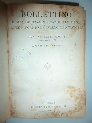 BOLLETTINO DELL'ASSOCIAZIONE NAZIONALE DEGLI ALLEVATORI DEL CAVALLO TROTTATORE Anno 1943 - 44 - 45