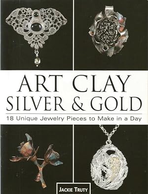Art Clay, Silver & Gold. 18 Unique Jewelry Pieces to Make in a Day