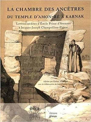 La chambre des ancêtres du temple d'Amon-Ré à Karnak : Lettres inédites d'Emile Prisse d'Avennes ...