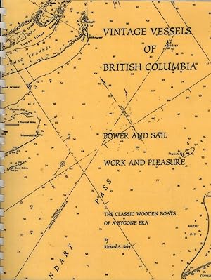 Vintage Vessels of British Columbia - Power and Sale, Work and Pleasure : The Classic Wooden Boat...