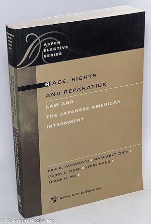 Race, rights, and reparation: law and the Japanese American internment