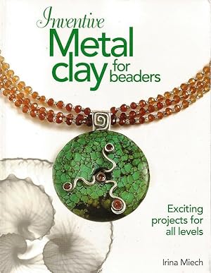 Inventive Metal Clay for Beaders. Exciting projects for all levels.