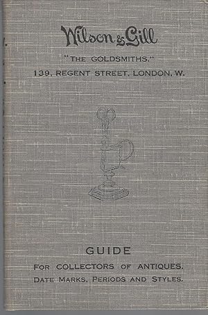Wilson & Gill : For Collectors Of Antiques, Date Marks, Periods And Styles.