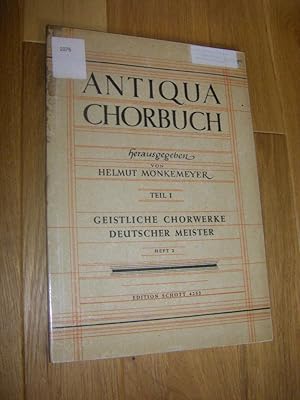 Antiqua Chorbuch. Teil I: 171 geistliche zwei- bis achtstimmige Chorsätze deutscher Meister aus d...