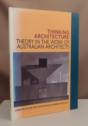 Thinking Architecture. Theory in the work of Australian architects. Compiled, edited and introduc...