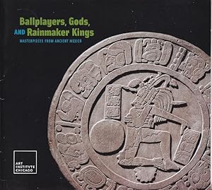 Ballplayers, Gods, and Rainmaker Kings. Masterpieces from Ancient Mexico