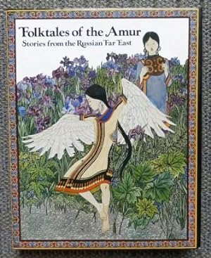 FOLKTALES OF THE AMUR: STORIES FROM THE RUSSIAN FAR EAST.