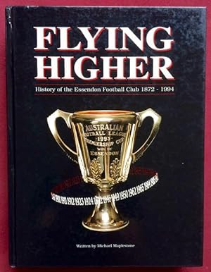 Flying higher : history of the Essendon Football Club 1872 - 1996.