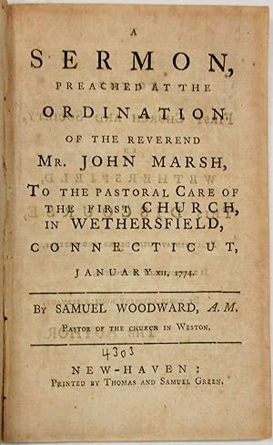 A SERMON, PREACHED AT THE ORDINATION OF THE REVEREND MR. JOHN MARSH, TO THE PASTORAL CARE OF THE ...