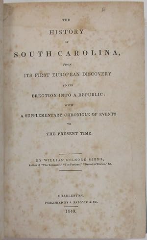 THE HISTORY OF SOUTH CAROLINA, FROM ITS FIRST EUROPEAN DISCOVERY TO ITS ERECTION INTO A REPUBLIC:...