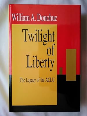 The Twilight of Liberty: The Legacy of the ACLU