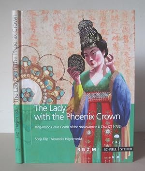 The Lady with the Phoenix Crown: Tang-Period Grave Goods of the Noblewoman Li Chui (711-736)