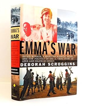 Emma's War: An Aid Worker, A Warlord, Radical Islam, and the Politics of Oil - a True Story of Lo...