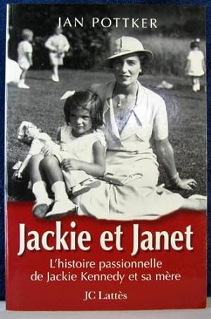 JACKIE ET JANET ; L'HISTOIRE PERSONNELLE DE JACKIE KENNEDY ET SE MERE